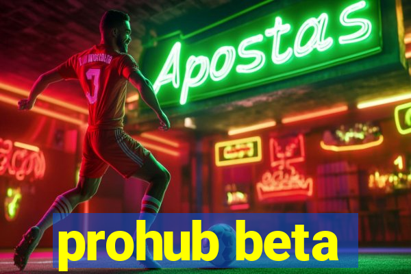 prohub beta